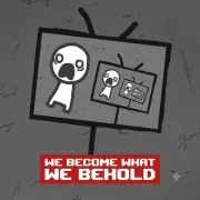 PLay We Become What We Behold now!